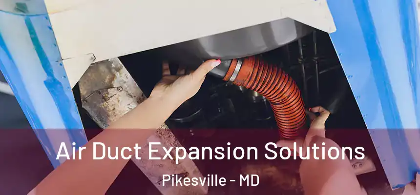 Air Duct Expansion Solutions Pikesville - MD