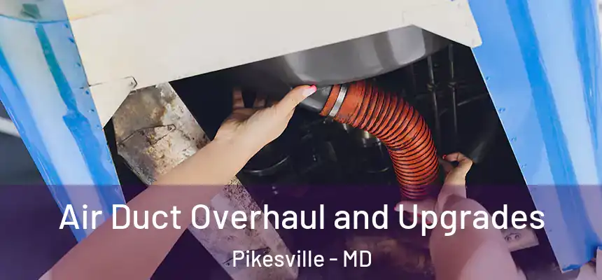 Air Duct Overhaul and Upgrades Pikesville - MD