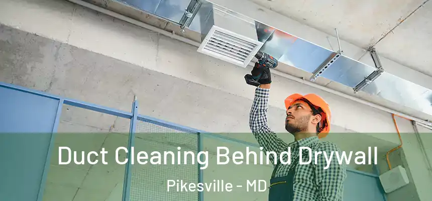 Duct Cleaning Behind Drywall Pikesville - MD