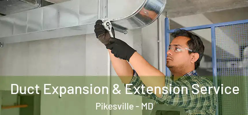  Duct Expansion & Extension Service Pikesville - MD