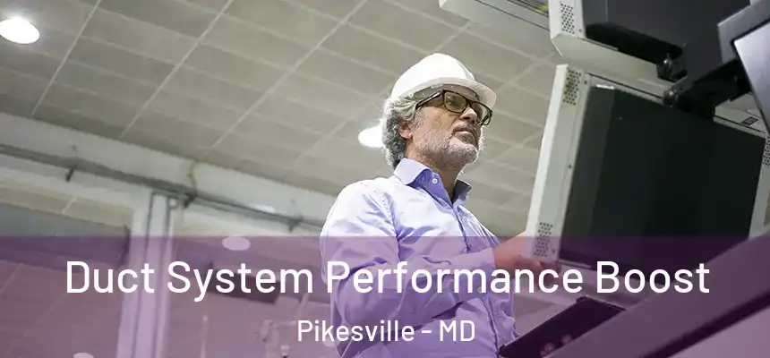 Duct System Performance Boost Pikesville - MD