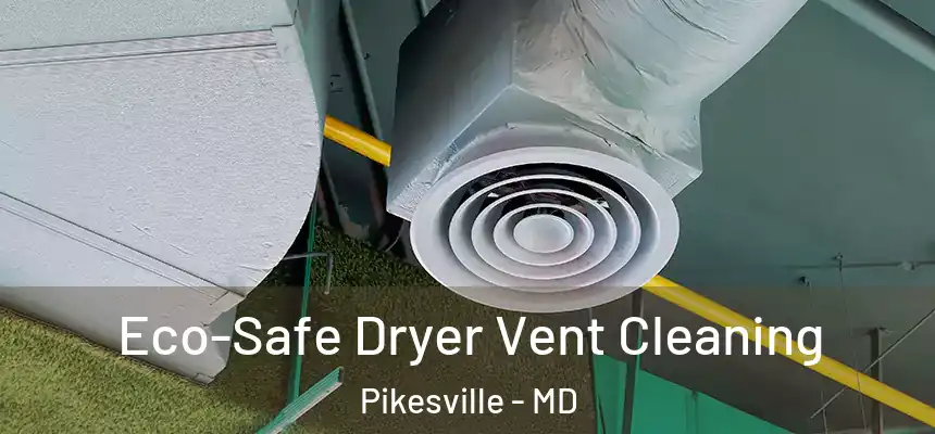 Eco-Safe Dryer Vent Cleaning Pikesville - MD