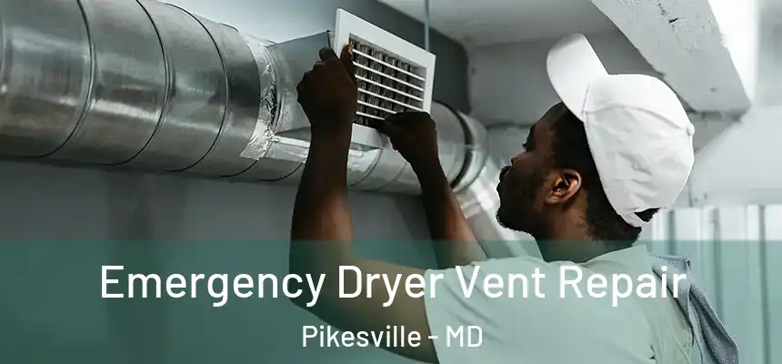 Emergency Dryer Vent Repair Pikesville - MD
