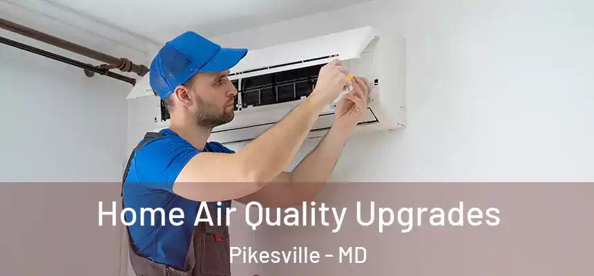  Home Air Quality Upgrades Pikesville - MD