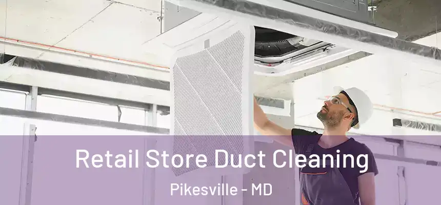 Retail Store Duct Cleaning Pikesville - MD