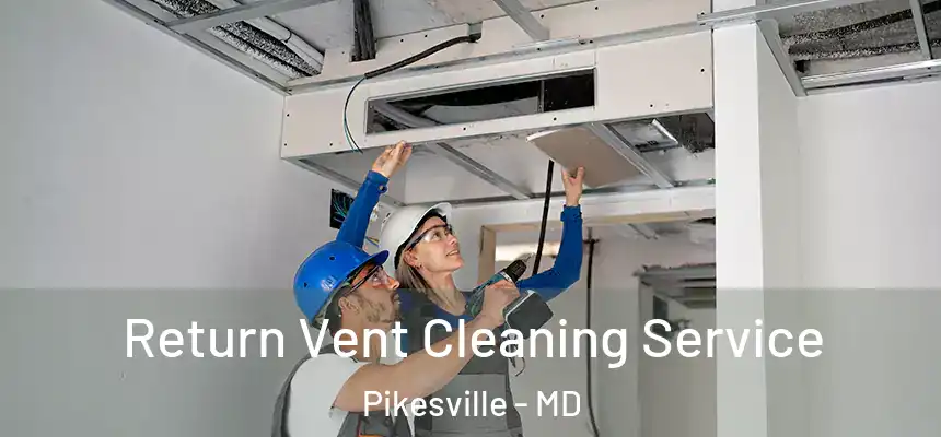  Return Vent Cleaning Service Pikesville - MD