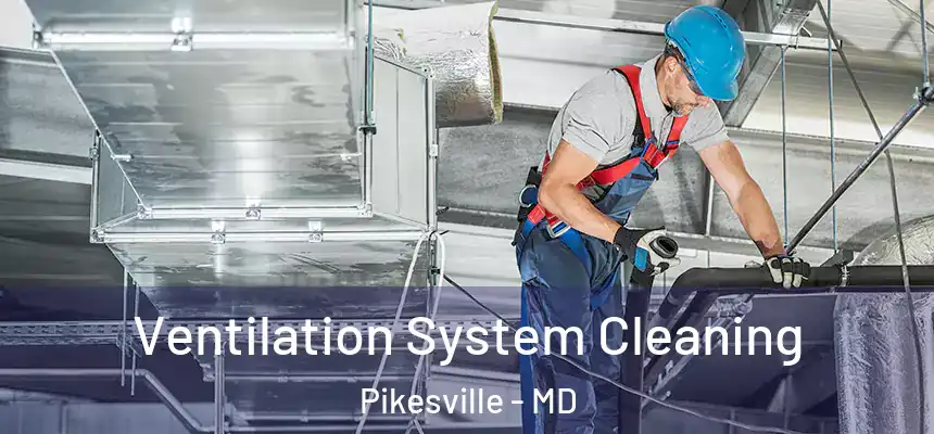 Ventilation System Cleaning Pikesville - MD